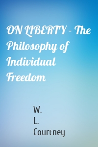 ON LIBERTY - The Philosophy of Individual Freedom