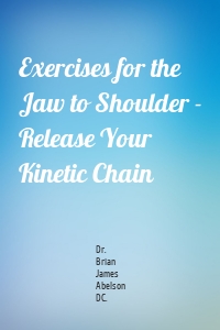 Exercises for the Jaw to Shoulder - Release Your Kinetic Chain