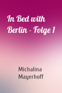 In Bed with Berlin - Folge 1