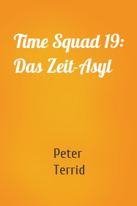Time Squad 19: Das Zeit-Asyl