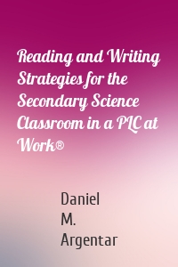 Reading and Writing Strategies for the Secondary Science Classroom in a PLC at Work®