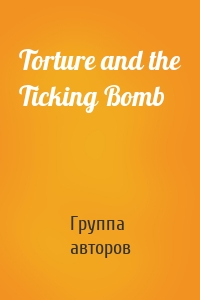 Torture and the Ticking Bomb