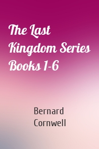 The Last Kingdom Series Books 1-6