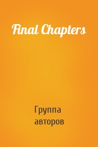 Final Chapters