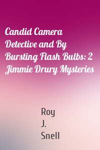 Candid Camera Detective and By Bursting Flash Bulbs: 2 Jimmie Drury Mysteries