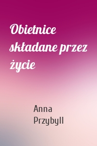 Obietnice składane przez życie