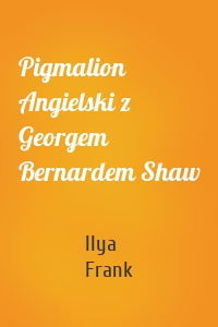 Pigmalion Angielski z Georgem Bernardem Shaw