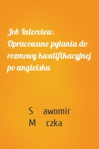 Job Interview. Opracowane pytania do rozmowy kwalifikacyjnej po angielsku