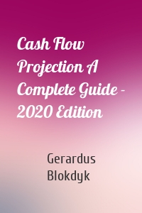 Cash Flow Projection A Complete Guide - 2020 Edition