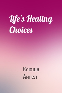 Life's Healing Choices