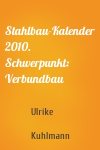 Stahlbau-Kalender 2010. Schwerpunkt: Verbundbau