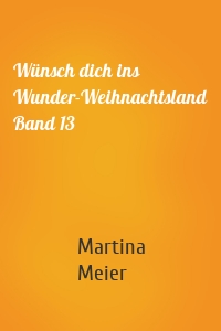 Wünsch dich ins Wunder-Weihnachtsland Band 13