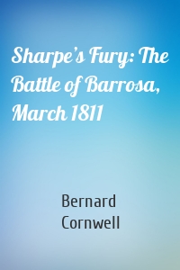 Sharpe’s Fury: The Battle of Barrosa, March 1811