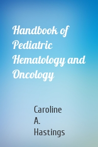 Handbook of Pediatric Hematology and Oncology