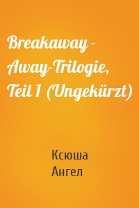 Breakaway - Away-Trilogie, Teil 1 (Ungekürzt)