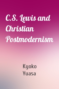 C.S. Lewis and Christian Postmodernism