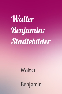Walter Benjamin: Städtebilder