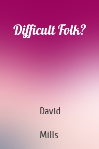 Difficult Folk?