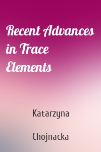 Recent Advances in Trace Elements