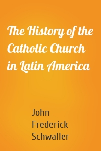 The History of the Catholic Church in Latin America