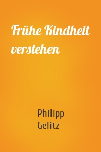 Frühe Kindheit verstehen