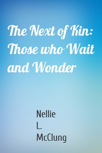 The Next of Kin: Those who Wait and Wonder