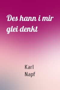Des hann i mir glei denkt