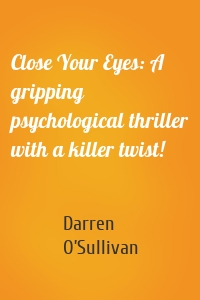 Close Your Eyes: A gripping psychological thriller with a killer twist!