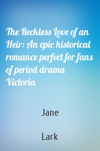 The Reckless Love of an Heir: An epic historical romance perfect for fans of period drama Victoria