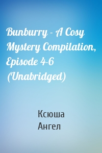 Bunburry - A Cosy Mystery Compilation, Episode 4-6 (Unabridged)