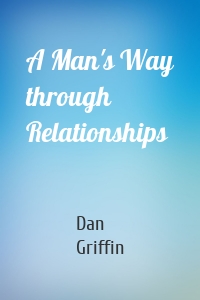 A Man's Way through Relationships