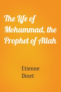 The Life of Mohammad, the Prophet of Allah