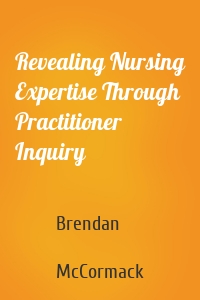 Revealing Nursing Expertise Through Practitioner Inquiry