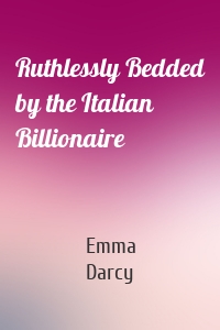 Ruthlessly Bedded by the Italian Billionaire