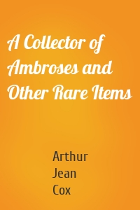 A Collector of Ambroses and Other Rare Items