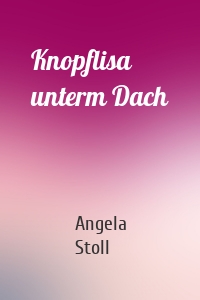 Knopflisa unterm Dach