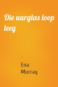 Die uurglas loop leeg