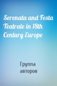 Serenata and Festa Teatrale in 18th Century Europe