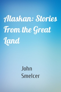 Alaskan: Stories From the Great Land