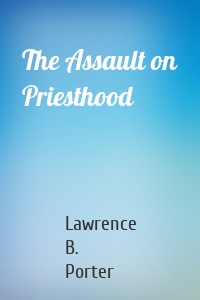 The Assault on Priesthood