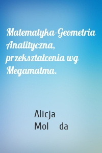 Matematyka-Geometria Analityczna, przekształcenia wg Megamatma.