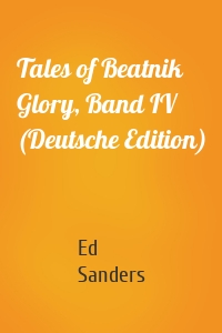 Tales of Beatnik Glory, Band IV (Deutsche Edition)