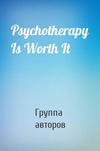 Psychotherapy Is Worth It