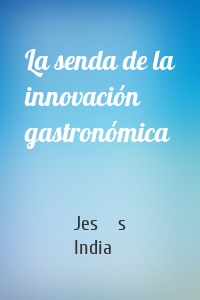 La senda de la innovación gastronómica