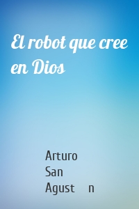 El robot que cree en Dios
