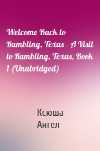 Welcome Back to Rambling, Texas - A Visit to Rambling, Texas, Book 1 (Unabridged)