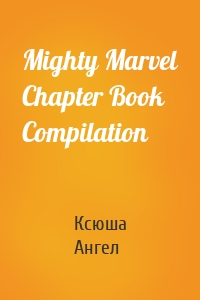 Mighty Marvel Chapter Book Compilation