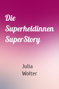 Die Superheldinnen SuperStory