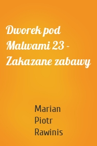 Dworek pod Malwami 23 - Zakazane zabawy