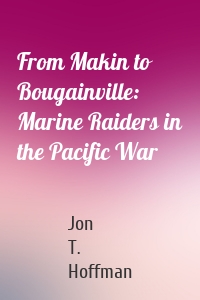 From Makin to Bougainville: Marine Raiders in the Pacific War